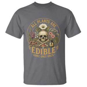 All Plants Are Edible Some Only Once T Shirt Funny Botany Gardeners TS11 Charcoal Print Your Wear