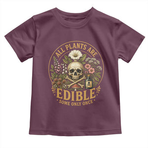 All Plants Are Edible Some Only Once Toddler T Shirt Funny Botany Gardeners TS11 Maroon Print Your Wear