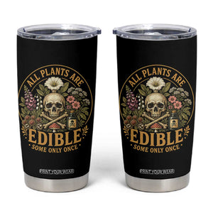 All Plants Are Edible Some Only Once Tumbler Cup Funny Botany Gardeners TS11 Black Print Your Wear