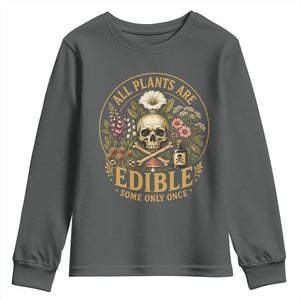 All Plants Are Edible Some Only Once Youth Sweatshirt Funny Botany Gardeners TS11 Dark Heather Print Your Wear
