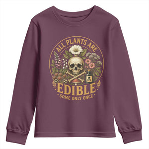 All Plants Are Edible Some Only Once Youth Sweatshirt Funny Botany Gardeners TS11 Maroon Print Your Wear