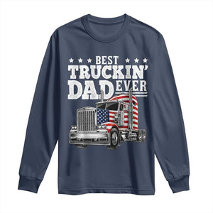Best Truckin Dad Ever Long Sleeve Shirt Funny Rig Trucker Fathers Day TS11 Navy Print Your Wear