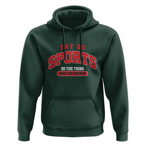 Funny Sport Hoodie Yay Go Sports Do The Thing Win The Points TS11 Dark Forest Green Print Your Wear