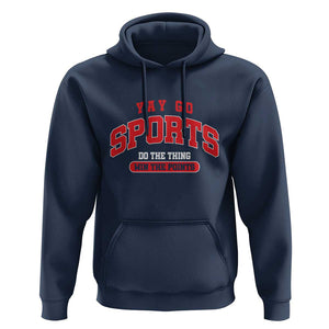 Funny Sport Hoodie Yay Go Sports Do The Thing Win The Points TS11 Navy Print Your Wear