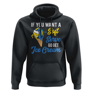 Funny Volleyball Hoodie If You Want A Soft Serve Go Get Ice Cream TS11 Black Print Your Wear