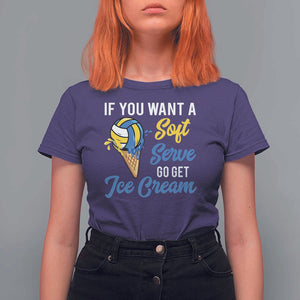 Funny Volleyball T Shirt For Women If You Want A Soft Serve Go Get Ice Cream TS11 Purple Print Your Wear