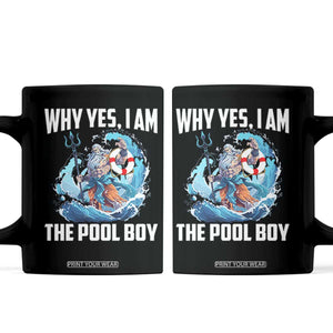 Funny Why Yes I Am The Pool Boy Coffee Mug Swimming Swimmer Cool Poseidon Water TS11 Black Print Your Wear