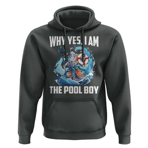 Funny Why Yes I Am The Pool Boy Hoodie Swimming Swimmer Cool Poseidon Water TS11 Dark Heather Print Your Wear