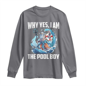 Funny Why Yes I Am The Pool Boy Long Sleeve Shirt Swimming Swimmer Cool Poseidon Water TS11 Charcoal Print Your Wear
