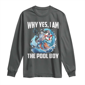 Funny Why Yes I Am The Pool Boy Long Sleeve Shirt Swimming Swimmer Cool Poseidon Water TS11 Dark Heather Print Your Wear