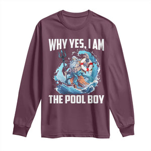 Funny Why Yes I Am The Pool Boy Long Sleeve Shirt Swimming Swimmer Cool Poseidon Water TS11 Maroon Print Your Wear