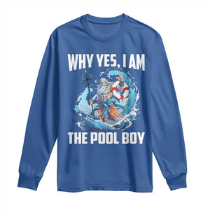 Funny Why Yes I Am The Pool Boy Long Sleeve Shirt Swimming Swimmer Cool Poseidon Water TS11 Royal Blue Print Your Wear