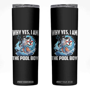Funny Why Yes I Am The Pool Boy Skinny Tumbler Swimming Swimmer Cool Poseidon Water TS11 Black Print Your Wear