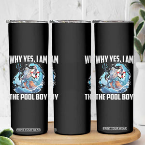 Funny Why Yes I Am The Pool Boy Skinny Tumbler Swimming Swimmer Cool Poseidon Water TS11 Print Your Wear