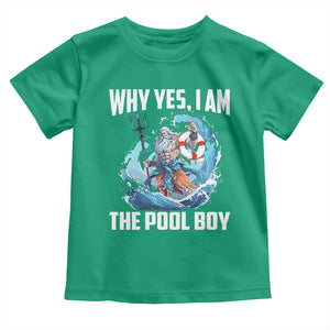 Funny Why Yes I Am The Pool Boy Toddler T Shirt Swimming Swimmer Cool Poseidon Water TS11 Irish Green Print Your Wear