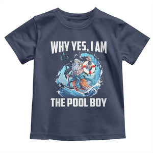 Funny Why Yes I Am The Pool Boy Toddler T Shirt Swimming Swimmer Cool Poseidon Water TS11 Navy Print Your Wear