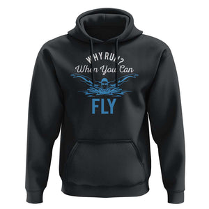 Funny Swimmer Hoodie Why Run When You Can Fly Pool Swimming Butterfly TS11 Black Print Your Wear