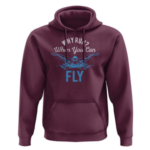Funny Swimmer Hoodie Why Run When You Can Fly Pool Swimming Butterfly TS11 Maroon Print Your Wear