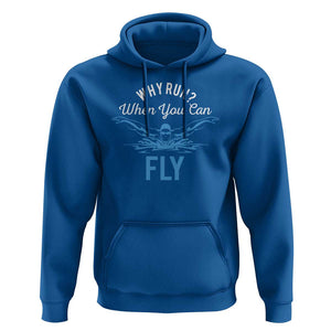 Funny Swimmer Hoodie Why Run When You Can Fly Pool Swimming Butterfly TS11 Royal Blue Print Your Wear