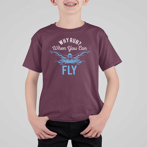 Funny Swimmer T Shirt For Kid Why Run When You Can Fly Pool Swimming Butterfly TS11 Maroon Print Your Wear