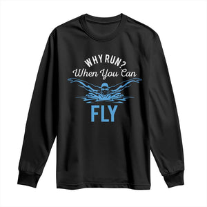 Funny Swimmer Long Sleeve Shirt Why Run When You Can Fly Pool Swimming Butterfly TS11 Black Print Your Wear