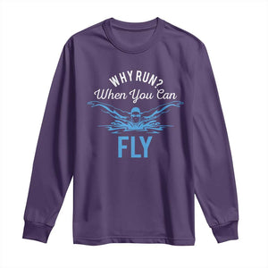 Funny Swimmer Long Sleeve Shirt Why Run When You Can Fly Pool Swimming Butterfly TS11 Purple Print Your Wear