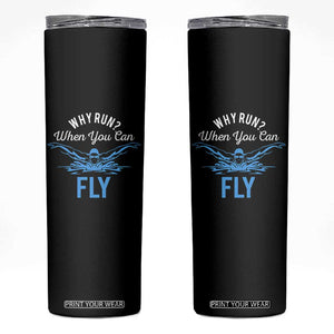 Funny Swimmer Skinny Tumbler Why Run When You Can Fly Pool Swimming Butterfly TS11 Black Print Your Wear