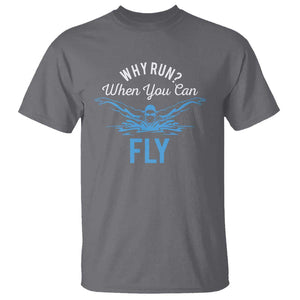 Funny Swimmer T Shirt Why Run When You Can Fly Pool Swimming Butterfly TS11 Charcoal Print Your Wear