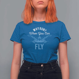 Funny Swimmer T Shirt For Women Why Run When You Can Fly Pool Swimming Butterfly TS11 Royal Blue Print Your Wear