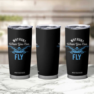 Funny Swimmer Tumbler Cup Why Run When You Can Fly Pool Swimming Butterfly TS11 Print Your Wear