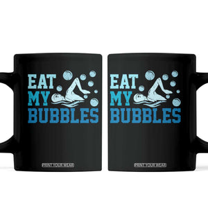 Funny Swimming Coffee Mug Eat My Bubbles Swim Sarcastic TS11 Black Print Your Wear
