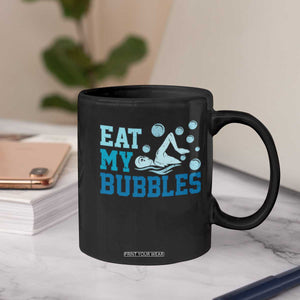 Funny Swimming Coffee Mug Eat My Bubbles Swim Sarcastic TS11 Print Your Wear