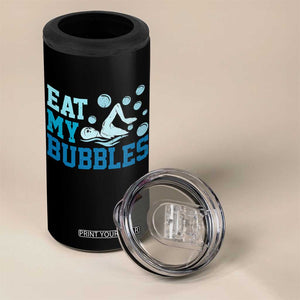 Funny Swimming 4 in 1 Can Cooler Tumbler Eat My Bubbles Swim Sarcastic TS11 Print Your Wear