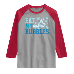 Funny Swimming Raglan Shirt Eat My Bubbles Swim Sarcastic TS11 Sport Gray Red Print Your Wear