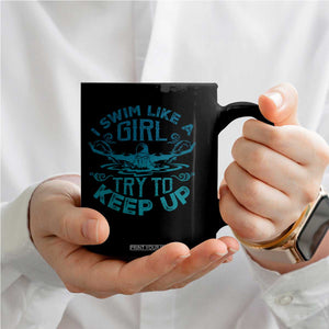 Funny Swimming Coffee Mug I Swim Like A Girl Try To Keep Up Swimmer TS11 Print Your Wear