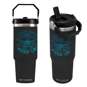 Funny Swimming Flip Straw Tumbler I Swim Like A Girl Try To Keep Up Swimmer TS11 One Size: 30 oz Black Print Your Wear