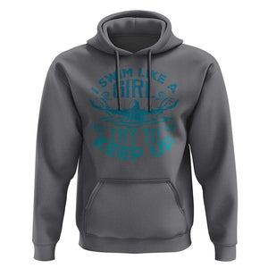 Funny Swimming Hoodie I Swim Like A Girl Try To Keep Up Swimmer TS11 Charcoal Print Your Wear