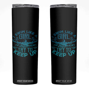 Funny Swimming Skinny Tumbler I Swim Like A Girl Try To Keep Up Swimmer TS11 Black Print Your Wear