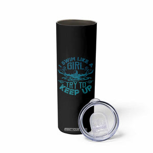 Funny Swimming Skinny Tumbler I Swim Like A Girl Try To Keep Up Swimmer TS11 Print Your Wear