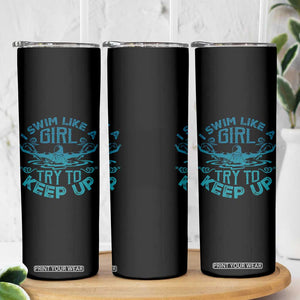 Funny Swimming Skinny Tumbler I Swim Like A Girl Try To Keep Up Swimmer TS11 Print Your Wear