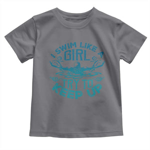 Funny Swimming Toddler T Shirt I Swim Like A Girl Try To Keep Up Swimmer TS11 Charcoal Print Your Wear