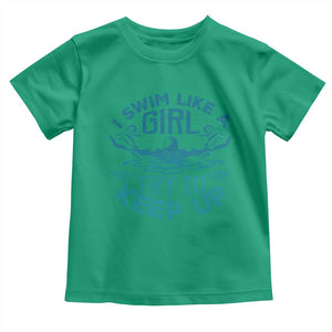 Funny Swimming Toddler T Shirt I Swim Like A Girl Try To Keep Up Swimmer TS11 Irish Green Print Your Wear