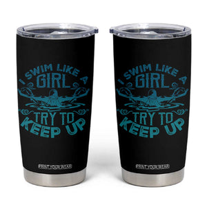 Funny Swimming Tumbler Cup I Swim Like A Girl Try To Keep Up Swimmer TS11 Black Print Your Wear