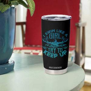 Funny Swimming Tumbler Cup I Swim Like A Girl Try To Keep Up Swimmer TS11 Print Your Wear