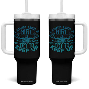 Funny Swimming Tumbler With Handle I Swim Like A Girl Try To Keep Up Swimmer TS11 One Size: 40 oz Black Print Your Wear