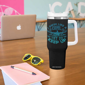 Funny Swimming Tumbler With Handle I Swim Like A Girl Try To Keep Up Swimmer TS11 Print Your Wear