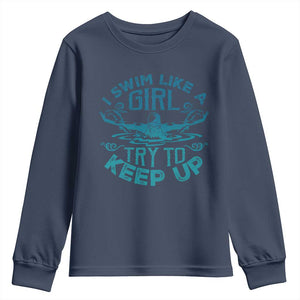 Funny Swimming Youth Sweatshirt I Swim Like A Girl Try To Keep Up Swimmer TS11 Navy Print Your Wear