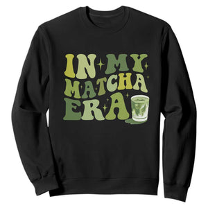 In My Matcha Era Sweatshirt Matcha Latte Lover TS11 Black Print Your Wear