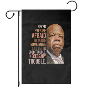 John Lewis Garden Flag Never Ever Be Afraid To Make Some Noise And Get In Good Trouble Necessary Trouble TS11 Black Print Your Wear