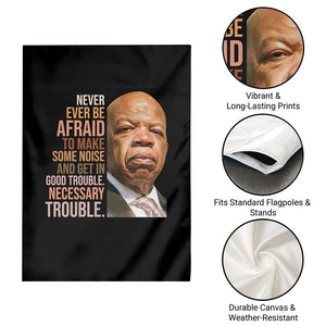 John Lewis Garden Flag Never Ever Be Afraid To Make Some Noise And Get In Good Trouble Necessary Trouble TS11 Print Your Wear